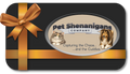 The Purrr-fect Gift...Give a Pet Shenanigans Co. Gift Card!